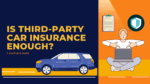 Is Third-Party Car Insurance Enough?